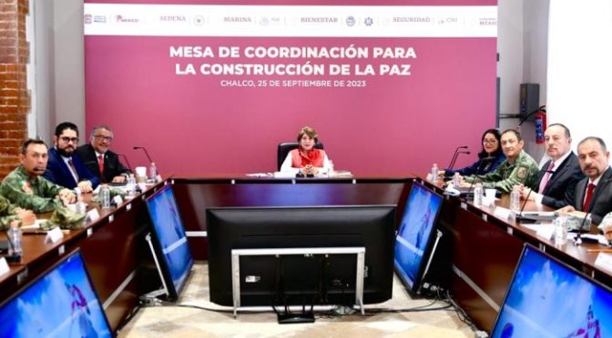La gobernadora Delfina Gómez encabeza Mesa de Coordinación para la Construcción de la Paz en el Oriente del Edoméx